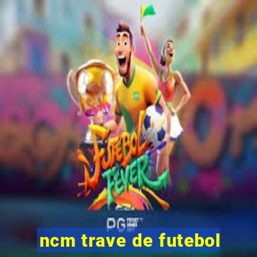 ncm trave de futebol